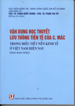 Vận dụng học thuyết lưu thông tiền tệ của C. Mác trong điều tiết nền kinh tế ở Việt Nam hiện nay (sách tham khảo)