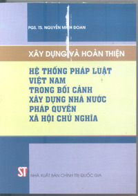 Xây dựng và hoàn thiện hệ thống pháp luật Việt Nam trong bối cảnh xây dựng Nhà nước pháp quyền xã hội chủ nghĩa