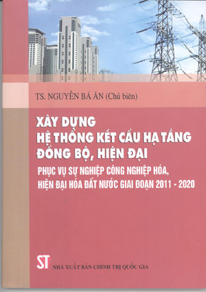 Xây dựng hệ thống kết cấu hạ tầng đồng bộ, hiện đại phục vụ sự nghiệp công nghiệp hóa, hiện đại hóa đất nước giai đoạn 2011-2020