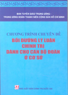 Chương trình chuyên đề bồi dưỡng lý luận chính trị dành cho cán bộ đoàn ở cơ sở 