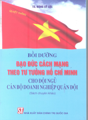 Bồi dưỡng đạo đức cách mạng theo tư tưởng Hồ Chí Minh cho đội ngũ cán bộ doanh nghiệp quân đội