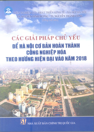 Các giải pháp chủ yếu để Hà Nội cơ bản hoàn thành công nghiệp hóa theo hướng hiện đại vào năm 2018