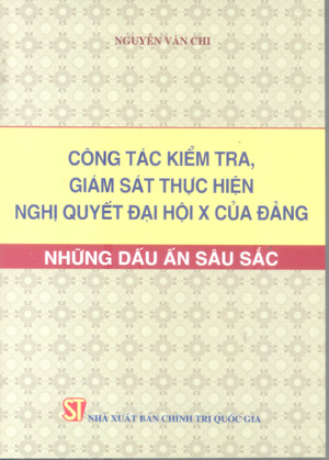 Công tác kiểm tra, giám sát thực hiện Nghị quyết Đại hội X của Đảng - Những dấu ấn sâu sắc