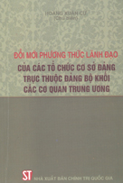  Đổi mới phương thức lãnh đạo của các tổ chức cơ sở đảng trực thuộc Đảng bộ Khối các cơ quan Trung ương