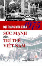 Đại thắng mùa Xuân 1975 - Sức mạnh của trí tuệ Việt Nam