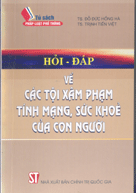 Hỏi – Đáp về các tội xâm phạm đến sức khỏe, tính mạng của con người