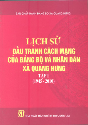 Lịch sử đấu tranh cách mạng của Đảng bộ và nhân dân xã Quang Hưng, Tập I (1945-2010)