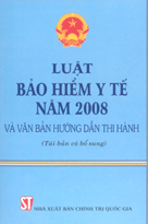  Luật bảo hiểm y tế năm 2008 và văn bản hướng dẫn thi hành (Tái bản có bổ sung)