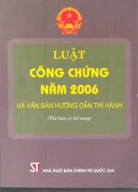 Luật công chứng năm 2006 và văn bản hướng dẫn thi hành (Tái bản có bổ sung)