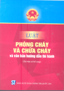 Luật phòng cháy và chữa cháy và văn bản hướng dẫn thi hành (Tái bản có bổ sung) 