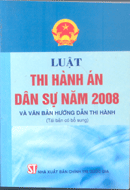 Luật thi hành án dân sự năm 2008 và văn bản hướng dẫn thi hành (Tái bản có bổ sung) 