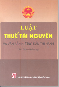 Luật Thuế tài nguyên và văn bản hướng dẫn thi hành  (Tái bản có bổ sung)