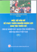 Một số vấn đề về phát triển nguồn nhân lực dân tộc thiểu số cho sự nghiệp đẩy mạnh công nghiệp hóa,... 