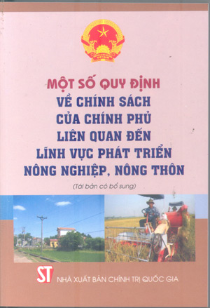 Một số quy định về chính sách của Chính phủ liên quan đến lĩnh vực phát triển nông nghiệp, nông thôn (Tái bản có bổ sung)