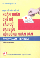 Một số vấn đề về hoàn thiện chế độ bầu cử đại biểu hội đồng nhân dân ở Việt Nam hiện nay
