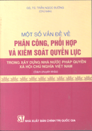Một số vấn đề về phân công, phối hợp và kiểm soát quyền lực trong xây dựng Nhà nước pháp quyền xã hội chủ nghĩa Việt Nam 