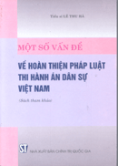 Một số vấn đề về hoàn thiện pháp luật thi hành án dân sự Việt Nam 