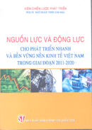 Nguồn lực và động lực cho phát triển nhanh và bền vững nền kinh tế Việt Nam trong giai đoạn 2011-2020