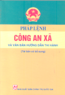 Pháp lệnh công an xã và văn bản hướng dẫn thi hành (Tái bản có bổ sung) 