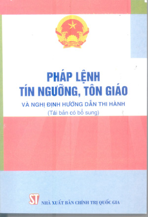 Pháp lệnh tín ngưỡng, tôn giáo và Nghị định hướng dẫn thi hành (Tái bản có bổ sung)