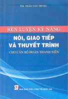 Rèn luyện kỹ năng nói, giao tiếp và thuyết trình dành cho cán bộ Đoàn thanh niên