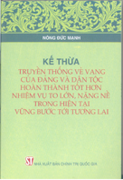 Kế thừa truyền thống vẻ vang của Đảng và dân tộc, hoàn thành tốt hơn nhiệm vụ to lớn, nặng nề trong hiện tại, vững bước tới tương lai