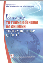 Vận dụng tư tưởng đối ngoại Hồ Chí Minh thời kỳ hội nhập quốc tế