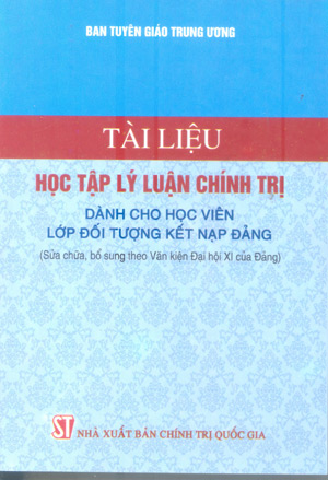 Tài liệu học tập lý luận chính trị dành cho học viên lớp đối tượng kết nạp Đảng (Sửa chữa, bổ sung theo Văn kiện Đại hội XI của Đảng)