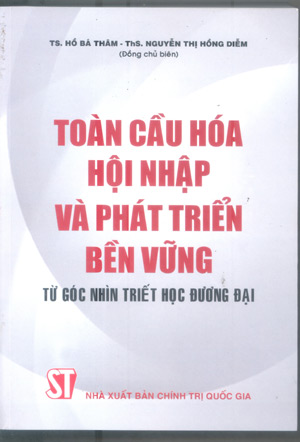 Toàn cầu hóa hội nhập và phát triển bền vững từ góc nhìn triết học đương đại