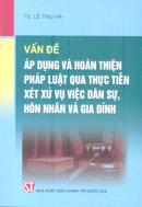 Vấn đề áp dụng và hoàn thiện pháp luật qua thực tiễn xét xử vụ việc dân sự, hôn nhân và gia đình