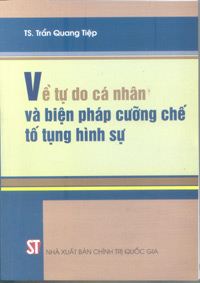 Về tự do cá nhân và biện pháp cưỡng chế tố tụng hình sự