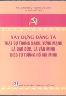 Xây dựng Đảng ta thật sự trong sạch, vững mạnh là đạo đức, là văn minh theo tư tưởng Hồ Chí Minh