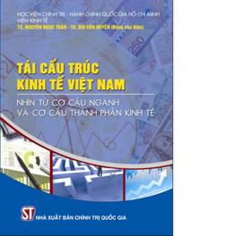 Tái cấu trúc kinh tế Việt Nam: Nhìn từ cơ cấu ngành và cơ cấu thành phần kinh tế 