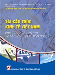 Tái cấu trúc kinh tế Việt Nam: Nhìn từ cơ cấu ngành và cơ cấu thành phần kinh tế 