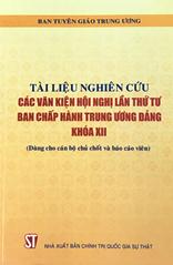 Tài liệu nghiên cứu các văn kiện Hội nghị lần thứ tư Ban Chấp hành Trung ương Đảng khóa XII (Dùng cho cán bộ chủ chốt và báo cáo viên)