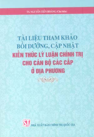 Tài liệu tham khảo bồi dưỡng, cập nhật kiến thức lý luận chính trị cho cán bộ các cấp ở địa phương