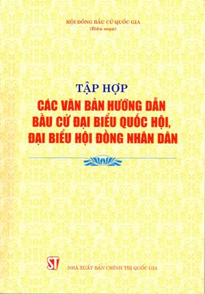 Tập hợp các văn bản hướng dẫn bầu cử đại biểu Quốc hội, đại biểu Hội đồng nhân dân