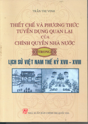 Thiết chế và phương thức tuyển dụng quan lại của chính quyền nhà nước trong lịch sử Việt Nam thế kỷ XVII – XVIII