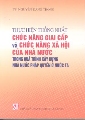 Thực hiện thống nhất chức năng giai cấp và chức năng xã hội của Nhà nước trong quá trình xây dựng nhà nước pháp quyền ở nước ta