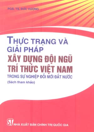  Thực trạng và giải pháp xây dựng đội ngũ trí thức Việt Nam trong sự nghiệp đổi mới đất nước