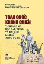 Toàn quốc kháng chiến - Ý chí bảo vệ độc lập, tự do và bài học lịch sử (19-12-1946 – 19-12-2016)