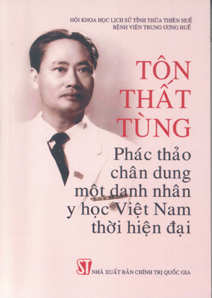 Tôn Thất Tùng - Phác thảo chân dung một danh nhân y học Việt Nam  thời hiện đại