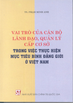 Vai trò của cán bộ lãnh, quản lý cấp cơ sở trong việc thực hiện mục tiêu bình đẳng giới ở Việt Nam