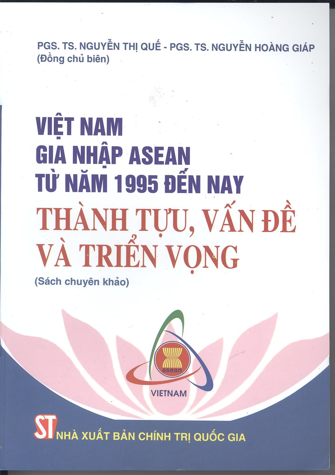 Việt Nam gia nhập ASEAN từ năm 1995 đến nay: Thành tựu, vấn đề và triển vọng (Sách chuyên khảo)