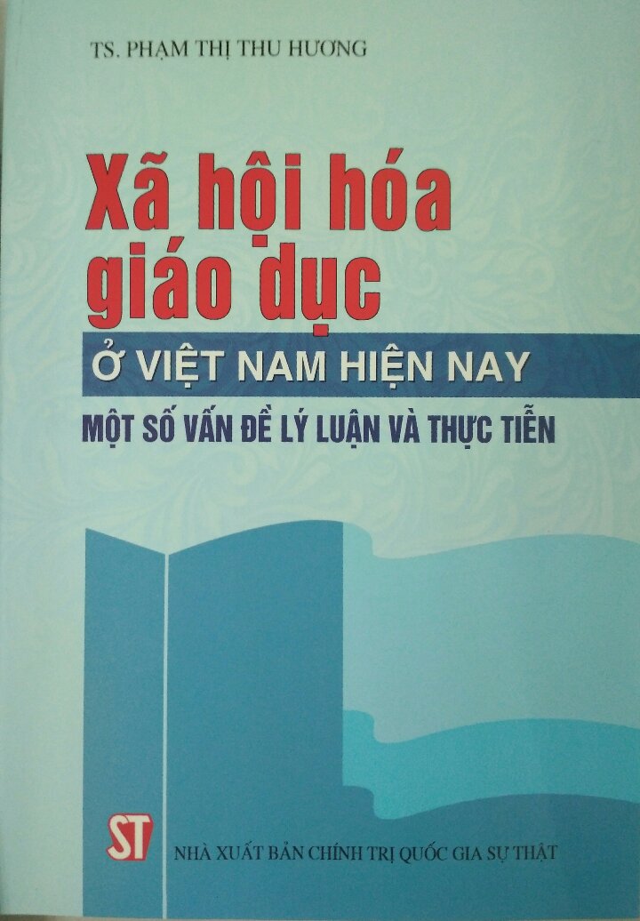 Xã hội hóa giáo dục ở Việt Nam hiện nay một số vấn đề lý luận và thực tiễn