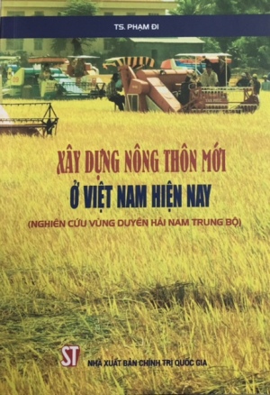 Xây dựng nông thôn mới ở Việt Nam hiện nay (Nghiên cứu vùng duyên hải Nam Trung Bộ)