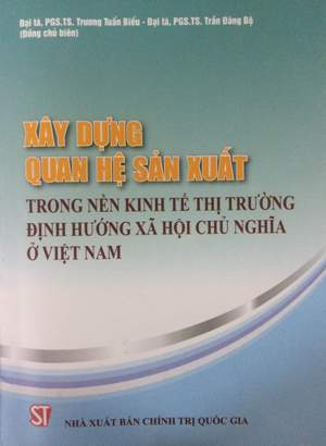 Xây dựng quan hệ sản xuất trong nền kinh tế thị trường định hướng xã hội chủ nghĩa ở Việt Nam
