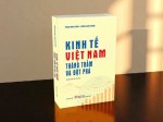 “Kinh tế Việt Nam - Thăng trầm và đột phá”: Góc nhìn xuyên suốt một hành trình đổi mới