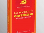 Đấu tranh bảo vệ nền tảng tư tưởng của Đảng trong giai đoạn mới 