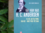 Đại văn hào H. C. Andersen và sức lan tỏa trong văn học - nghệ thuật Việt Nam